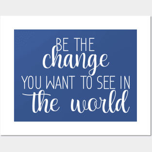 Be The Change You Want To See In The World Posters and Art